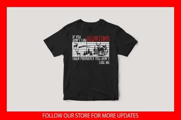 If You Don’t Like Hunting Funny T-Shirt Graphics & Illustrations