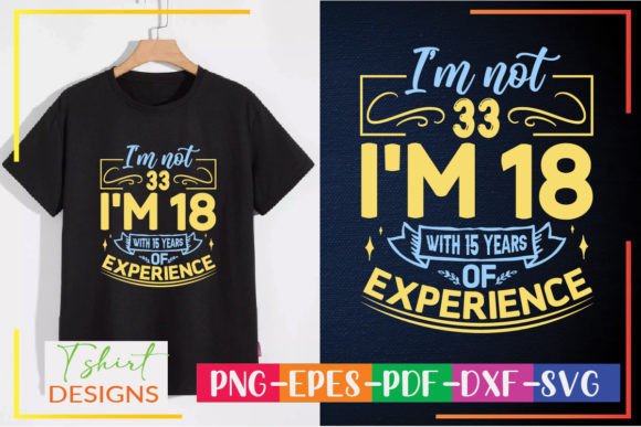 I’m Not 33 I’m 18 Graphics & T-Shirt Designs