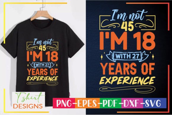 I’m Not 45, I’m 18 with 27 Years Experience