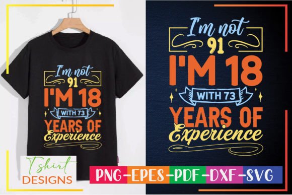 I’m Not 91—I’m 18: Graphics & T-Shirt Designs