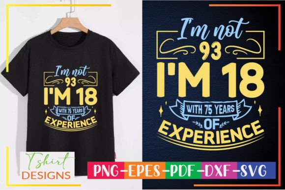 I’m Not 93 I’m 18 Graphics & T-Shirt Designs