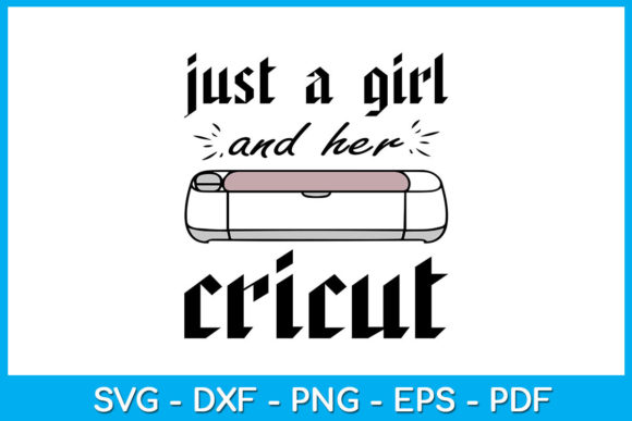 Just a Girl and Her Cricut SVG T-Shirt: Graphics for Crafts