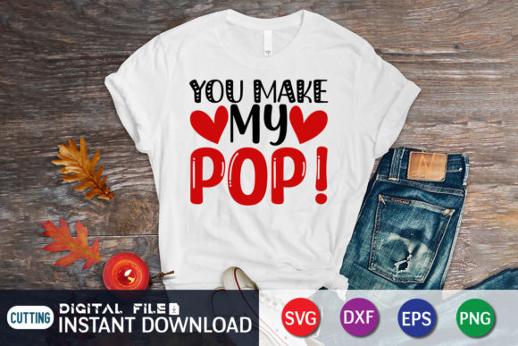 You Make My Pop T-Shirt, Heart SVG: Graphics for Crafts & Local Branding